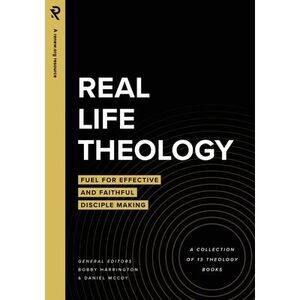 Real Life Theology: Fuel for Effective and Faithful Disciple Making -- Daniel Mc